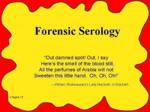 Forensic Serology Out damned spot Out I say