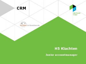 CRM H 5 Klachten Junior accountmanager Klachten Wat