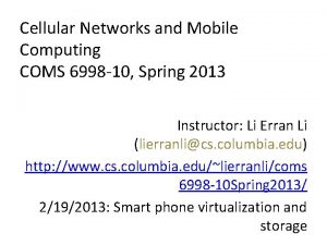 Cellular Networks and Mobile Computing COMS 6998 10