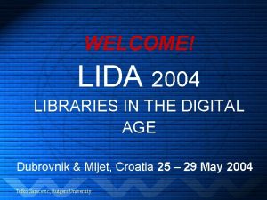 WELCOME LIDA 2004 LIBRARIES IN THE DIGITAL AGE