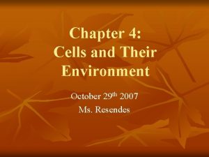 Chapter 4 Cells and Their Environment October 29