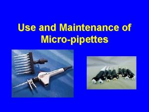Use and Maintenance of Micropipettes Introduction Automatic pipettes