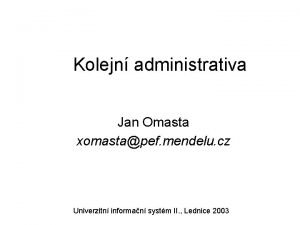 Kolejn administrativa Jan Omasta xomastapef mendelu cz Univerzitn