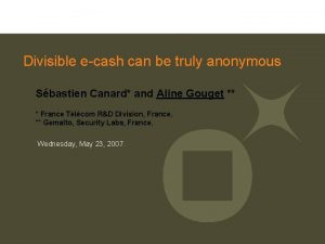 Divisible ecash can be truly anonymous Sbastien Canard