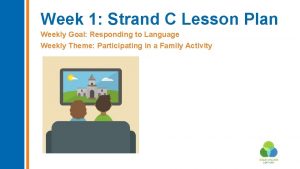 Week 1 Strand C Lesson Plan Weekly Goal
