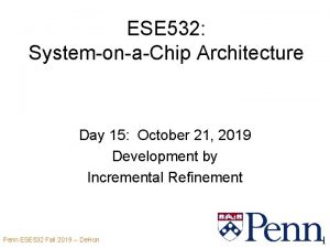 ESE 532 SystemonaChip Architecture Day 15 October 21