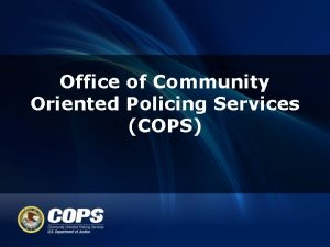 Office of Community Oriented Policing Services COPS COPS