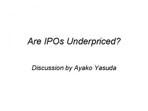 Are IPOs Underpriced Discussion by Ayako Yasuda Central