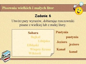 Pisownia wielkich i maych liter Zadanie 6 Utwrz