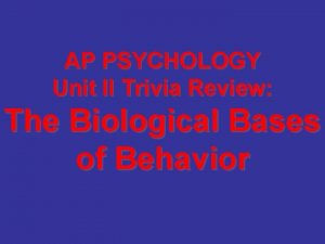 AP PSYCHOLOGY Unit II Trivia Review The Biological