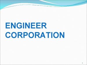 ENGINEER CORPORATION 1 Engineer Corporation Mr Shailendra Engineer