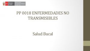 PP 0018 ENFERMEDADES NO TRANSMISIBLES Salud Bucal MODELO