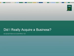 Did I Really Acquire a Business ACQUISITION ACCOUNTING