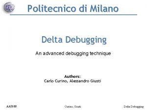 Politecnico di Milano Delta Debugging An advanced debugging