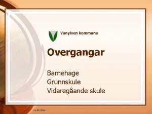 Vanylven kommune Overgangar Barnehage Grunnskule Vidaregande skule 31