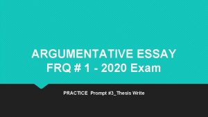ARGUMENTATIVE ESSAY FRQ 1 2020 Exam PRACTICE Prompt