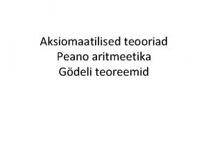 Aksiomaatilised teooriad Peano aritmeetika Gdeli teoreemid Mitmed distsipliinid