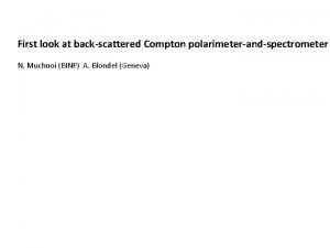 First look at backscattered Compton polarimeterandspectrometer N Muchnoi