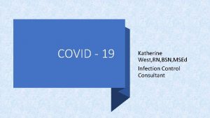 COVID 19 Katherine West RN BSN MSEd Infection