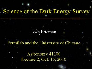 Science of the Dark Energy Survey Josh Frieman