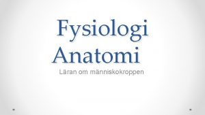 Fysiologi Anatomi Lran om mnniskokroppen Varfr ska vi