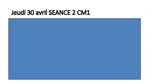 Jeudi 30 avril SEANCE 2 CM 1 Calcul