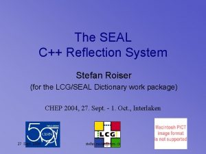 The SEAL C Reflection System Stefan Roiser for