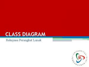 CLASS DIAGRAM Rekayasa Perangkat Lunak Rekayasa Perangkat Lunak