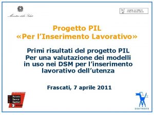 Progetto PIL Per lInserimento Lavorativo Primi risultati del