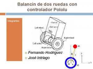 Balancn de dos ruedas controlador Pololu Integrantes Fernando
