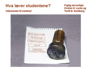 Hva lrer studentene Velkommen til seminar Faglig ansvarlige