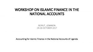 WORKSHOP ON ISLAMIC FINANCE IN THE NATIONAL ACCOUNTS