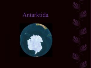 Antarktida Antarktidos kontinentas yra ms planetos piet aigalyje