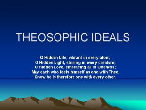 THEOSOPHIC IDEALS O Hidden Life vibrant in every