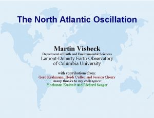 The North Atlantic Oscillation Martin Visbeck Department of