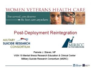 PostDeployment Reintegration Pamela J Staves NP VISN 19