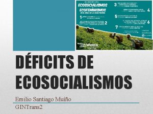 DFICITS DE ECOSOCIALISMOS Emilio Santiago Muo GINTrans 2