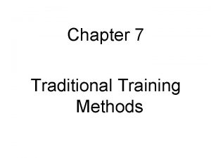 Chapter 7 Traditional Training Methods Objectives 1 2