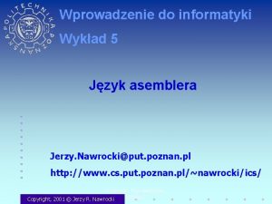 Wprowadzenie do informatyki Wykad 5 Jzyk asemblera Jerzy