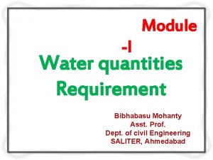 Module I Water quantities Requirement Bibhabasu Mohanty Asst