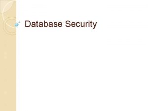 Database Security Database Security Multiuser database systems like