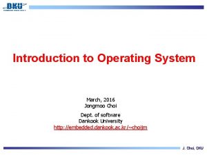 Introduction to Operating System March 2016 Jongmoo Choi