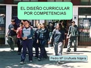 EL DISEO CURRICULAR POR COMPETENCIAS Pedro M Uruuela