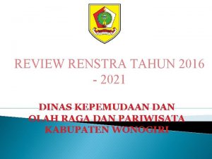 REVIEW RENSTRA TAHUN 2016 2021 DINAS KEPEMUDAAN DAN