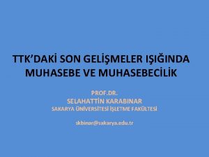 TTKDAK SON GELMELER IIINDA MUHASEBE VE MUHASEBECLK PROF