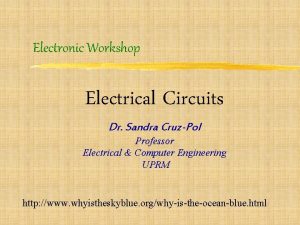 Electronic Workshop Electrical Circuits Dr Sandra CruzPol Professor