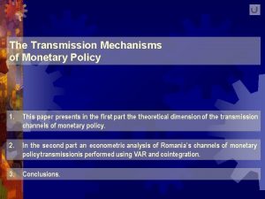 The Transmission Mechanisms of Monetary Policy 1 This