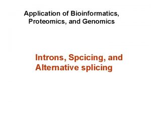 Application of Bioinformatics Proteomics and Genomics Introns Spcicing