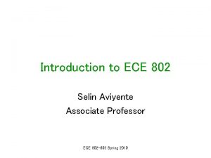 Introduction to ECE 802 Selin Aviyente Associate Professor