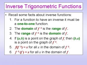 Inverse Trigonometric Functions Recall some facts about inverse